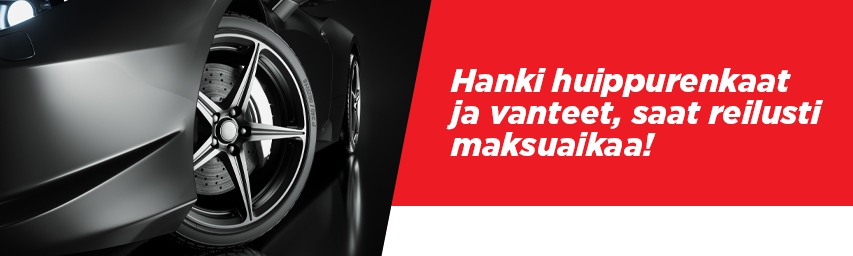 Hanki huippurenkaat ja vanteet, saat reilusti maksuaikaa!